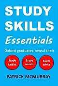 E-Book (epub) Study Skills Essentials: Oxford Graduates Reveal Their Study Tactics, Essay Secrets and Exam Advice von Patrick McMurray