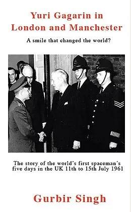 E-Book (epub) Yuri Gagarin in London and Manchester A Smile that Changed the World? von Gurbir Singh