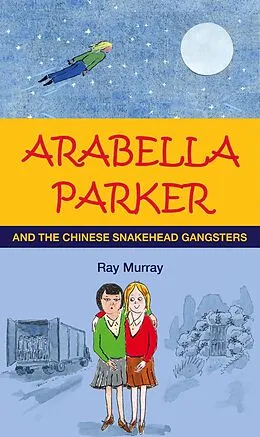 E-Book (epub) Arabella Parker and the Chinese Snakehead Gangsters von Ray Murray