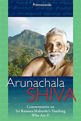 eBook (epub) Arunachala Shiva: Commentaries on Sri Ramana Maharshi's Teachings 'Who Am I?' de Premananda