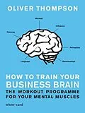 E-Book (epub) How to Train Your Business Brain von Oliver Thompson