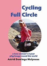 eBook (epub) Cycling Full Circle: a lone woman's 2-year pilgrimage round the world de Astrid Domingo Molyneux