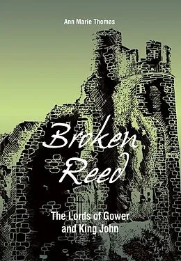 E-Book (epub) Broken Reed: The Lords of Gower and King John von Ann Marie Thomas