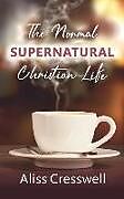 Couverture cartonnée The Normal Supernatural Christian Life de Aliss Cresswell