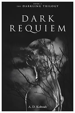 E-Book (epub) Dark Requiem (The Darkling Trilogy, Book 3) von A D Koboah