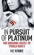 E-Book (epub) In Pursuit Of Platinum (Ben Peters WWII Thriller Series, #1) von Vic Robbie