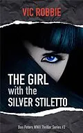 E-Book (epub) The Girl with the Silver Stiletto (Ben Peters WWII Thriller Series, #3) von Vic Robbie