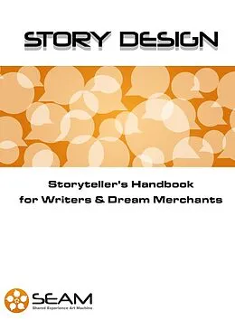 E-Book (epub) Story Design: Storyteller's Handbook for Writers & Dream Merchants von Shared Experience Art Machine