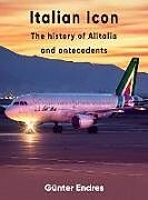Fester Einband Italian Icon - The History of Alitalia von Günter G Endres