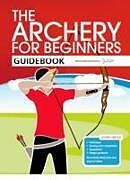 Couverture cartonnée The Archery for Beginners Guidebook de Hannah Bussey, Andy Hood, Jane Percival