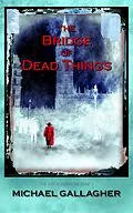 E-Book (epub) Bridge of Dead Things von Michael Gallagher