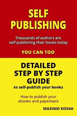 E-Book (epub) Self-publishing / Detailed Step by Step Guide to Self-publish your Books von Maximo Kovak