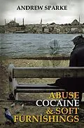 E-Book (epub) Abuse Cocaine & Soft Furnishings (The Lincoln Trilogy, #1) von Andrew Sparke