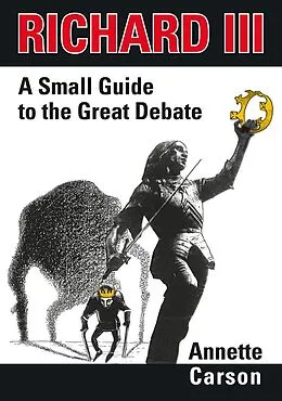 E-Book (epub) Richard III - A Small Guide to the Great Debate von Annette Carson