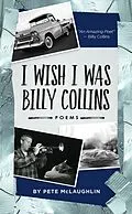 E-Book (epub) I Wish I Was Billy Collins von Pete McLaughlin
