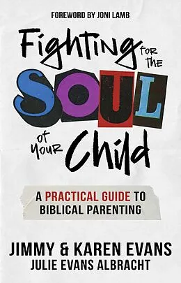 E-Book (epub) Fighting for the Soul of Your Child von Jimmy Evans, Karen Evans, Julie Evans Albracht