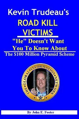 E-Book (epub) Kevin Trudeau's Road Kill Victims &quote;He&quote; Doesn't Want You To Know About von John Foster