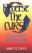 Couverture cartonnée Reverse the Curse: In Your Body and Emotions de Annette Capps