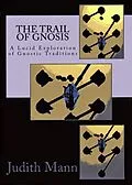 E-Book (epub) Trail of Gnosis: A Lucid Exploration of Gnostic Traditions von Judith Mann