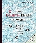 Kartonierter Einband The Fourth Phase of Water: Beyond Solid, Liquid, and Vapor von Gerald Pollack
