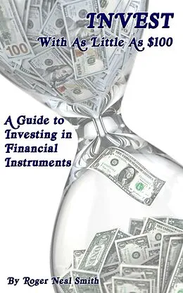 E-Book (epub) Invest With As Little As $100: A Guide To Investing In Financial Instruments von Roger Smith