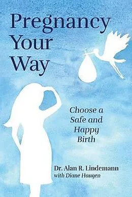E-Book (epub) Pregnancy Your Way von Alan R. Lindemann