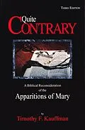 E-Book (epub) Quite Contrary: A Biblical Reconsideration of the Apparitions of Mary von Timothy F. Kauffman