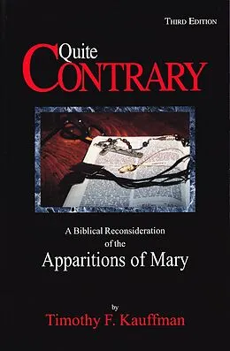 E-Book (epub) Quite Contrary: A Biblical Reconsideration of the Apparitions of Mary von Timothy F. Kauffman