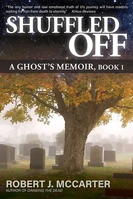 E-Book (epub) Shuffled Off: A Ghost's Memoir, Book 1 von Robert J. McCarter
