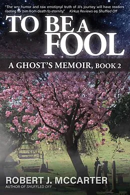 E-Book (epub) To Be a Fool (A Ghost's Memoir, #2) von Robert J. McCarter