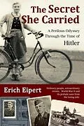 E-Book (epub) The Secret She Carried: A Perilous Journey Through the Time of Hitler von Erich Eipert