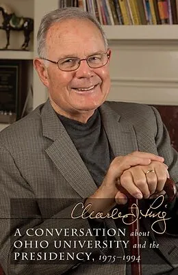 E-Book (epub) A Conversation about Ohio University and the Presidency, 1975-1994 von Charles J. Ping