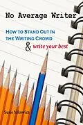 E-Book (epub) No Average Writer: How to Stand Out in the Writing Crowd and Write Your Best von Susie Yakowicz