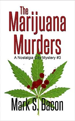 E-Book (epub) The Marijuana Murders (Nostalgia City Mysteries, #4) von Mark S. Bacon