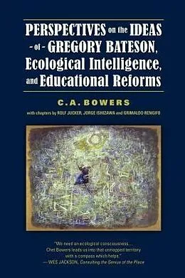 E-Book (epub) Perspectives on the Ideas of Gregory Bateson, Ecological Intelligence, and Educational Reforms von C. A. Bowers