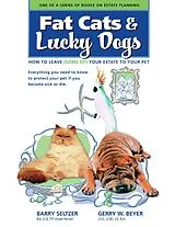 E-Book (epub) Fat Cats & Lucky Dogs: How to Leave (Some of) Your Estate to Your Pet: Everything You Need to Know to Protect Your Pet If You Become Sick or Die von B. A Seltzer, J. S. D. Beyer