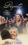 E-Book (epub) Dignity: One Woman's Choice von Kelly Carr