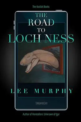 E-Book (epub) The Road To Loch Ness (The Kodiak Books) von Lee Murphy