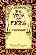 Kartonierter Einband (Kt) The Yoga of Eating von Charles Eisenstein