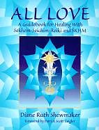 Couverture cartonnée All Love: A Guidebook for Healing with Sekhem-Seichim-Reiki and SKHM de Diane Ruth Shewmaker