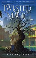 E-Book (epub) Twisted Magic (Knights of the Twisted Tree, #1) von Barbara J. Webb