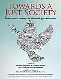 E-Book (epub) Towards a Just Society: The Personal Journeys of Human Rights Educators von Abraham Magendzo K., Claudia Dueñas, Nancy Flowers