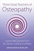 E-Book (epub) Three Great Teachers of Osteopathy: Lessons We Learned from Drs. Becker, Fulford, and Wales (The Works of Rollin E. Becker, DO) von Rachel E Brooks