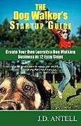 Couverture cartonnée The Dog Walker's Startup Guide de J. D. Antell