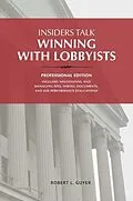 E-Book (epub) Insiders Talk: Winning with Lobbyists, Professional Edition von Robert L Guyer