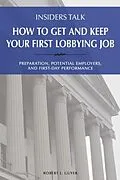 E-Book (epub) Insiders Talk: How to Get and Keep Your First Lobbying Job von Robert L Guyer