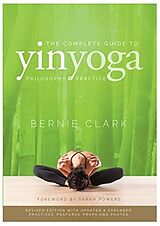 Couverture cartonnée The Complete Guide to Yin Yoga de Bernie Clark