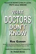 E-Book (epub) What Doctors Don't Know: The Secret to Health And the Truth About Disease von Ron Garner