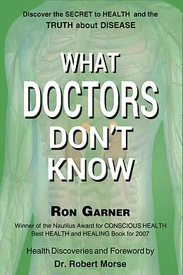 E-Book (epub) What Doctors Don't Know: The Secret to Health And the Truth About Disease von Ron Garner