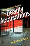 E-Book (epub) Deadly Accusations (Casey Holland Mysteries, #2) von Debra Purdy Kong